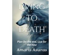 Living to Death: Plan for the end, Live for the now