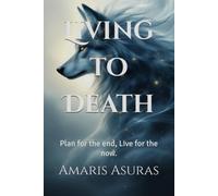 Living to Death: Plan for the end, Live for the now