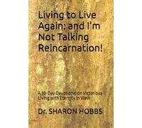 Living to Live Again: and I'm Not Talking Reincarnation!: A 30-Day Devotional on Victorious Living with Eternity in View