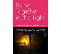 Living Together in the Light: A Lenten Journey & Study Work Book for group and individual use: Lent Year A