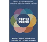 Living True to Yourself: Self-Acceptance, Identity Development, and Responding to Minority Stress: Resilience Skills for LGBTQI People and People with a Different or No Label