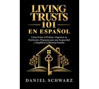Living Trusts 101 en Español: Cómo Evitar el Probate, Organizar su Patrimonio, Prepararse para una Incapacidad y Simplificar la Herencia Familiar