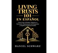 Living Trusts 101 en Español: Cómo Evitar el Probate, Organizar su Patrimonio, Prepararse para una Incapacidad y Simplificar la Herencia Familiar