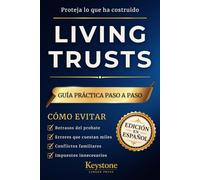 LIVING TRUSTS: Guía Práctica Paso a Paso: En Español | Cómo evitar los errores que cuestan miles, retrasan el probate y convierten su patrimonio en un problema para su familia
