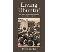 Living Ubuntu!: The African Gift that's restoring hope and changing young lives.