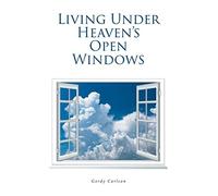 Living Under Heaven's Open Windows