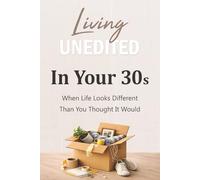 Living Unedited In Your 30s: When Life Looks Different Than You Thought It Would