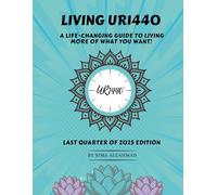 Living UR1440: A Life Changing Guide to Living More of What You Want ~ Last Quarter of 2025 Edition