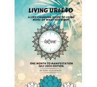 Living UR1440: A Life Changing Guide to Living More of What You Want ~ One Month to Manifestation July 2025 Edition