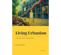 Living Urbanism: Toward a New Urban Ethic