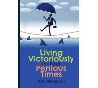 Living Victoriously in these Perilous Times