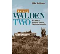Living Walden Two: B. F. Skinner's Behaviorist Utopia And Experimental Communities