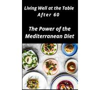 Living Well at the Table After 60. The Power of the Mediterranean Diet: Easy, tasty, and healthy recipes inspired by the Mediterranean diet, designed ... cholesterol levels for people over 60.