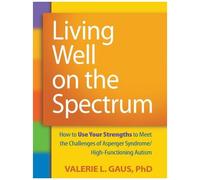 Living Well on the Spectrum: How to Use Your Strengths to Meet the Challenges of Asperger Syndrome/High-Functioning Autism Valer Valerie L Gaus (Auteur)