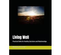Living Well: Practical Skills for Healthy Decisions and Relationships