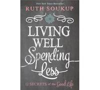 Living Well, Spending Less (Paperback) Ruth Soukup, Zondervan Publishing (Auteur)