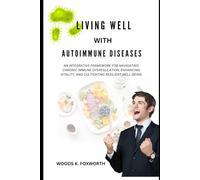 Living Well With Autoimmune Diseases: An Integrative Framework for Navigating Chronic Immune Dysregulation, Enhancing Vitality, and Cultivating Resilient Well-Being