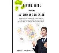 Living Well With Autoimmune Diseases: An Integrative Framework for Navigating Chronic Immune Dysregulation, Enhancing Vitality, and Cultivating Resilient Well-Being