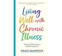 Living Well with Chronic Illness: Write your own roadmap to healing in tough times