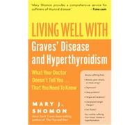 Living Well With Graves' Disease And Hyperthyroidism, Living Well Series Mary J. Shomon (Auteur)