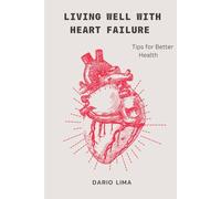 Living well with Heart failure: Tips for Better Health