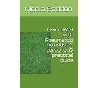 Living Well with Rheumatoid Arthritis- A personal & practical guide