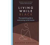 Living While Black: The Essential Guide to Overcoming Racial Trauma - A GUARDIAN BOOK OF THE YEAR