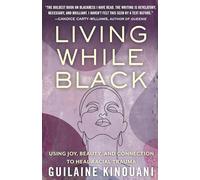 Living While Black: Using Joy, Beauty, and Connection to Heal Racial Trauma