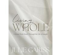 Living Whole: A Seven-Week Study Through the Life of Joseph