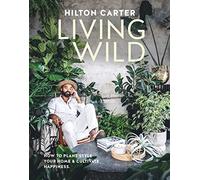 Living Wild: How to Plant Style Your Home & Cultivate Happiness