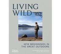 Living Wild : New Beginnings in the Great Outdoors /anglais