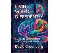 LIVING WIRED DIFFERENTLY: A Guide to Understanding and Thriving with ADHD