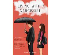Living With A Narcissist: Unmasking The Truth Of Codependency And Finding Peace As An Empath (Taking Control Of Your Thoughts)