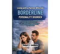 Living with a Partner Who Has Borderline Personality Disorder: A Practical Guide to Understanding Emotional Intensity, Setting Healthy Boundaries, and Strengthening Your Relationship