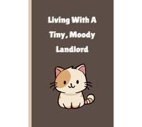 Living with a Tiny, Moody Landlord: A Funny Blank Journal for Cat Owners Dealing with Their Furry Overlord