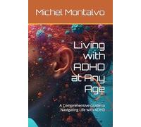Living with ADHD at Any Age: A Comprehensive Guide to Navigating Life with ADHD
