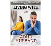 Living With An ADHD Husband: How To Live With An ADHD Spouse: Your Everyday Guide On How To Live And Cope With An ADHD Husband: How To Help Solve Your Husband ADHD: ADHD's Effects On Marriage