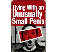 Living With an Unusually Small Penis: Funny Joke Gift That Looks Like a Real Book - Blank Lined Notebook for Men’s Birthdays, White Elephant, and Secret Santa Gift Swaps
