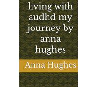 living with audhd my journey by anna hughes