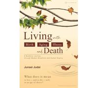 Living with Birth, Aging, Illness, and Death: A Buddhist Journey through Modern Bioethics and Human Dignity