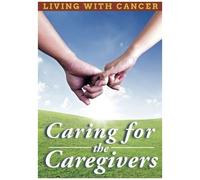 Living With Cancer: Caring For The Caregivers