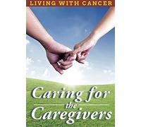 Living With Cancer: Caring For The Caregivers