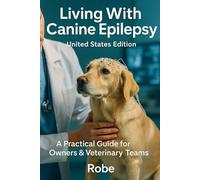 Living With Canine Epilepsy: Evidence-based guidance for understanding seizures, treatment, and daily life.