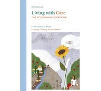 Living with Care: The EcoDishion Cookbook: From Kitchen to Planet: Everyday Cooking, Greener Habits