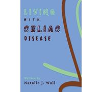 Living with Celiac Disease: A Step by Step for Recovery and Management Plan