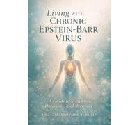 Living With Chronic Epstein-Barr Virus: A Guide to Symptoms, Diagnosis, and Recovery