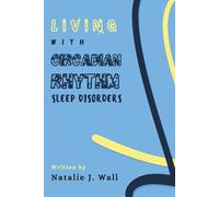 Living with Circadian Rhythm Sleep Disorders: A Step by Step Simple Guide for CRSD Recovery and Management Plan