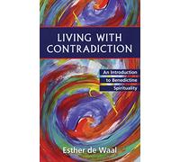 Living With Contradiction: An Introduction to Benedictine Spirituality