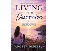 Living with depression: Learning to Live, Cope, Heal and Find Yourself Again
