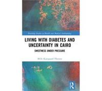 Living with Diabetes and Uncertainty in Cairo by Mille Kjrgaard Thorsen Mille Kjrgaard Thorsen (Auteur)
